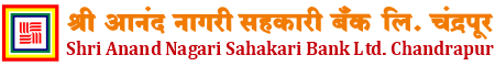 SHRI ANAND NAGARI SAHAKARI BANK LTD., CHANDRAPUR